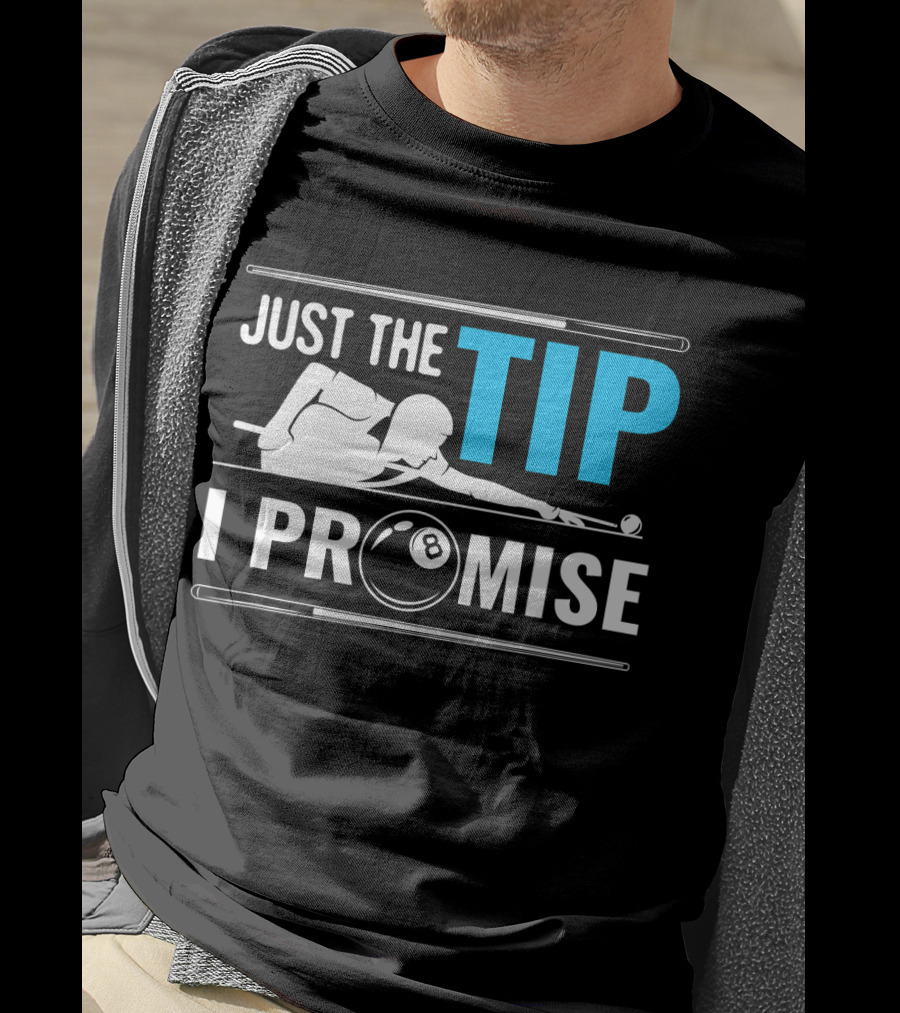 Just The Tip I Promise Billiards Cue Sport Game Pool Ball Billiard T-Shirt
