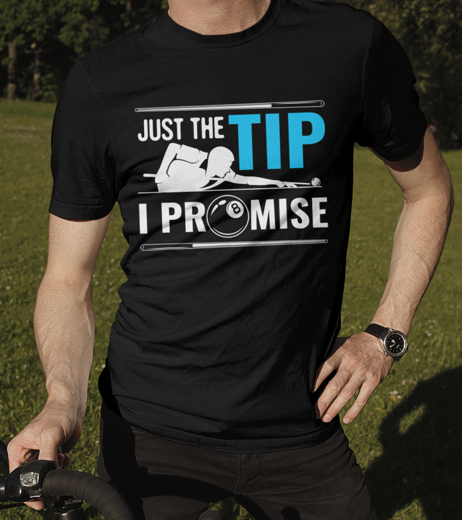 Just The Tip I Promise Billiards Cue Sport Game Pool Ball Billiard T-Shirt