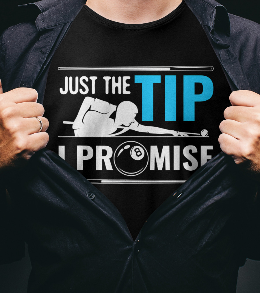 Just The Tip I Promise Billiards Cue Sport Game Pool Ball Billiard T-Shirt