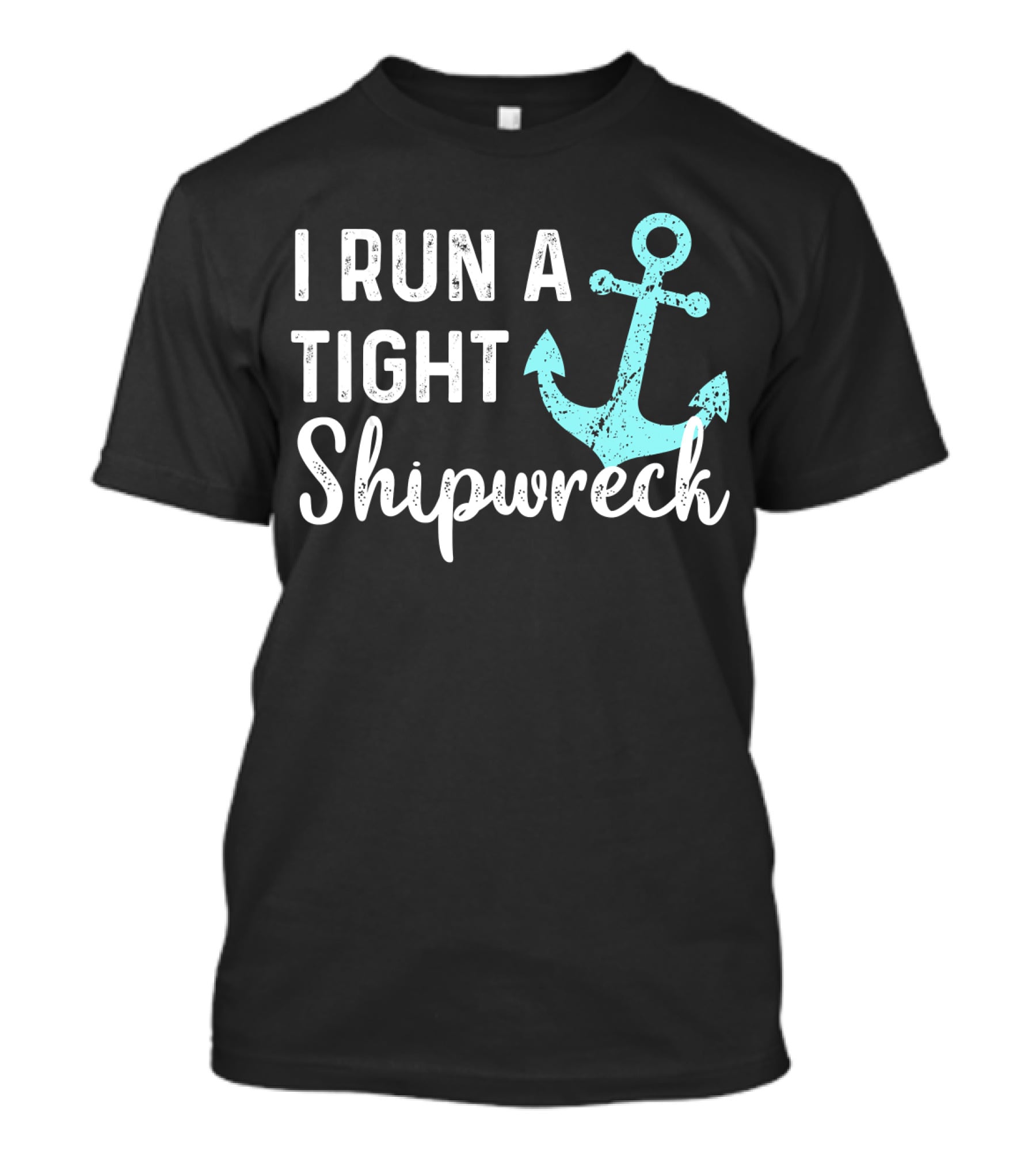 I Run A Tight Shipwreck Anchor Nautical Humor T-Shirt