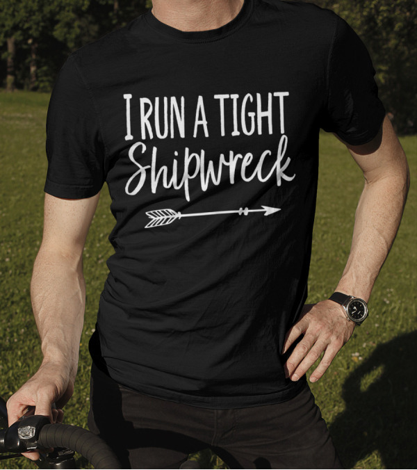 I Run A Tight Shipwreck Arrow T-Shirt