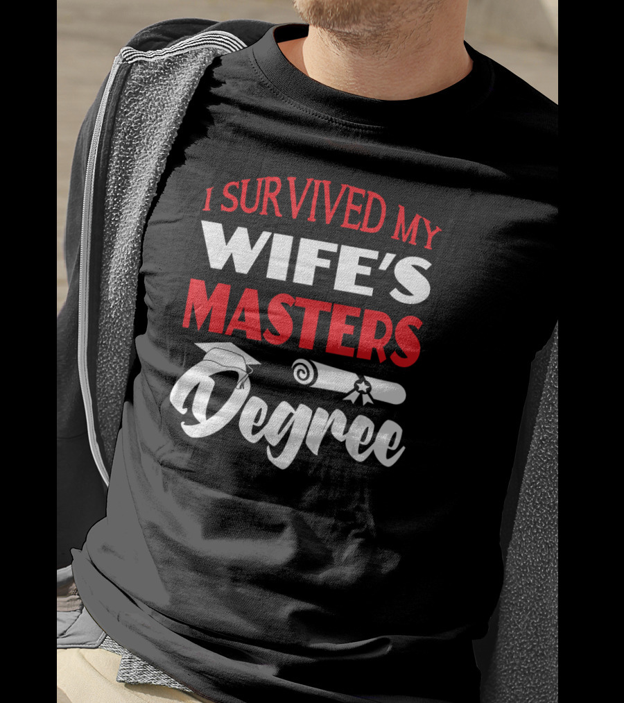 I Survived My Wife's Masters Degree Graduation Cap And Diploma T-Shirt