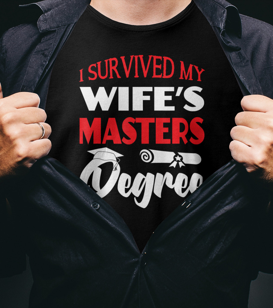 I Survived My Wife's Masters Degree Graduation Cap And Diploma T-Shirt