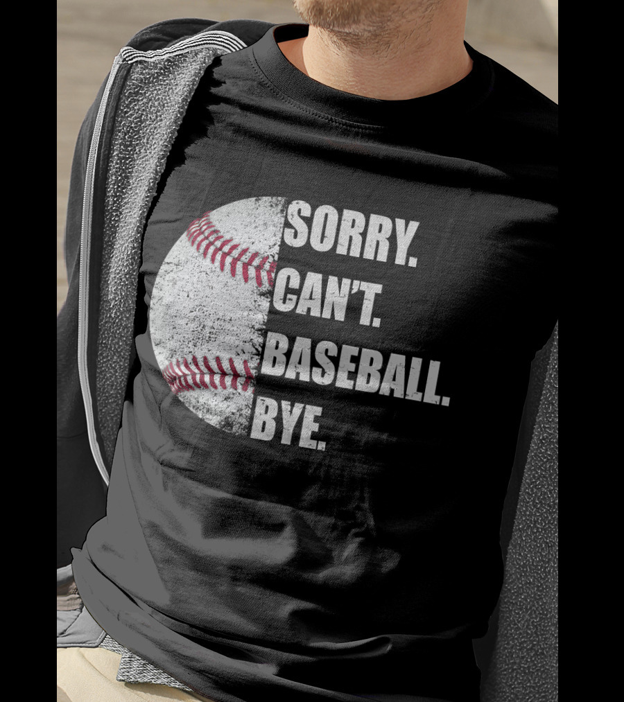 Sorry Can’t Baseball Bye Half Baseball T-Shirt