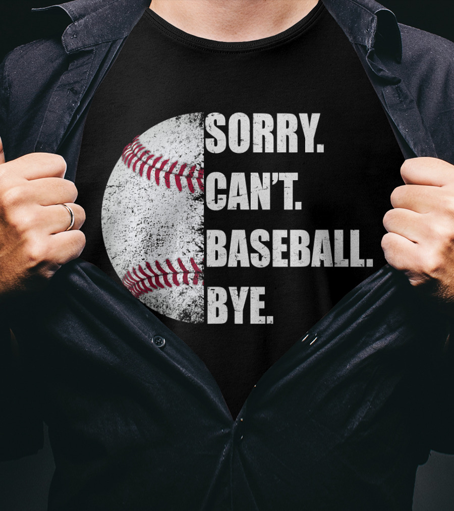 Sorry Can’t Baseball Bye Half Baseball T-Shirt