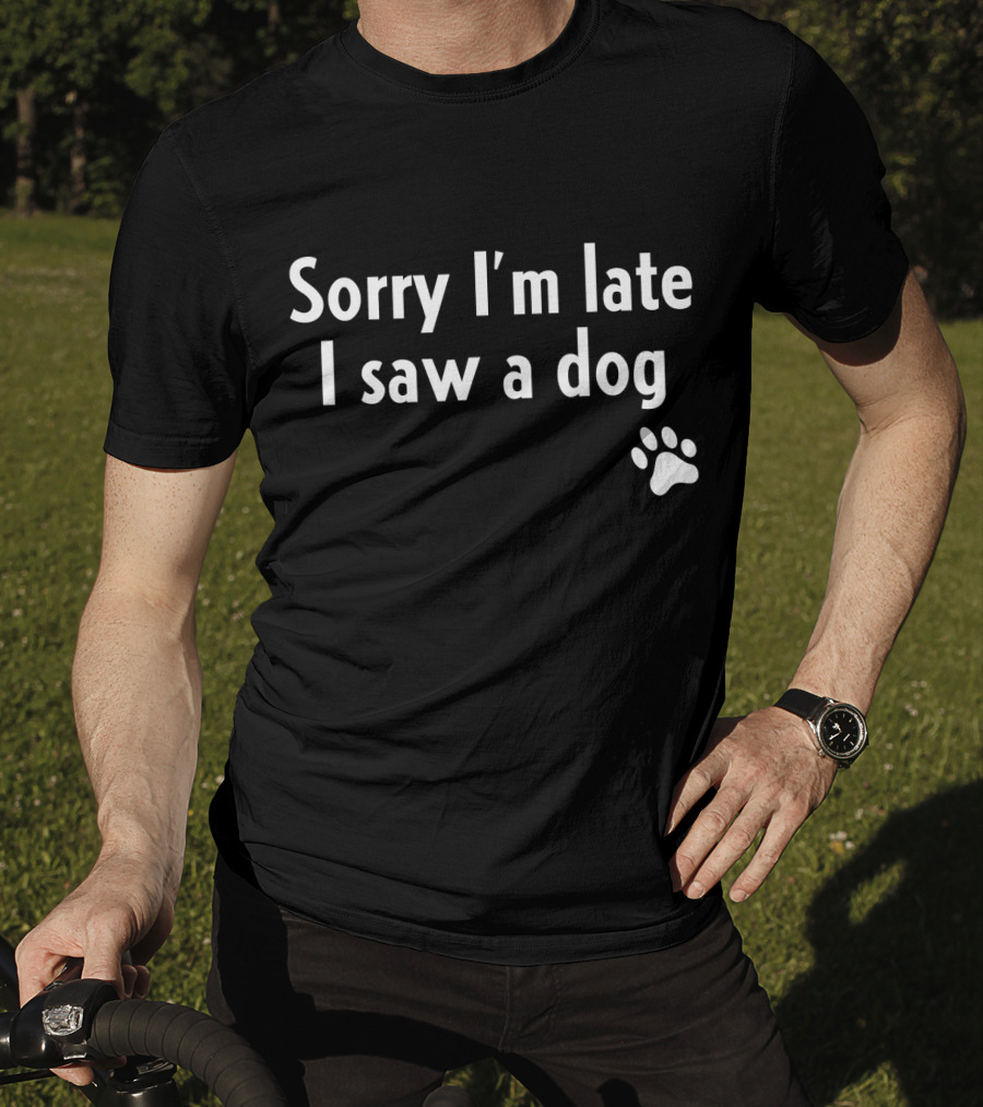 Sorry I'm Late I Saw A Dog Paw Prints T-Shirt