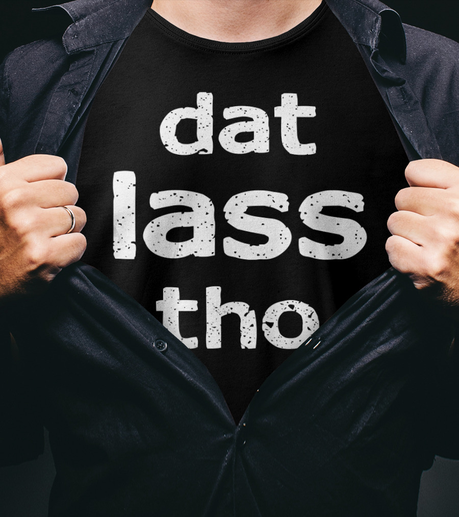 Dat Lass Tho St Patricks Day Drinking Funny T-Shirt