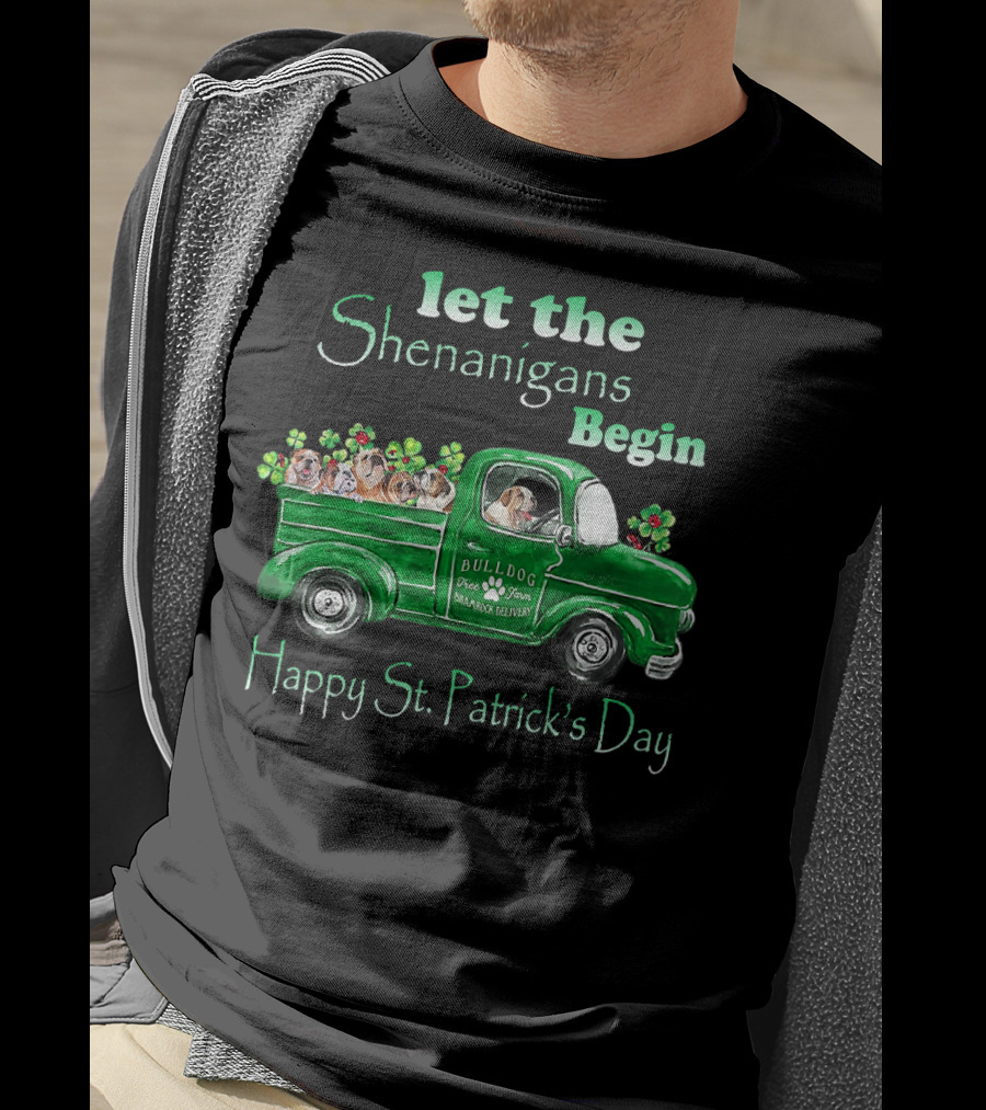Let The Shenanigans Begin Funny Bulldogs Drive Shamrock Truck Happy St. Patrick's Day T-Shirt