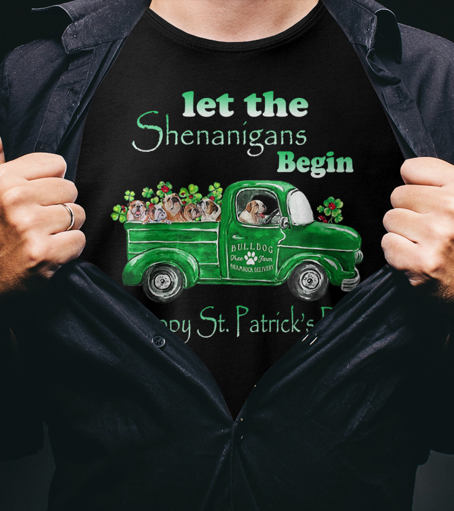 Let The Shenanigans Begin Funny Bulldogs Drive Shamrock Truck Happy St. Patrick's Day T-Shirt