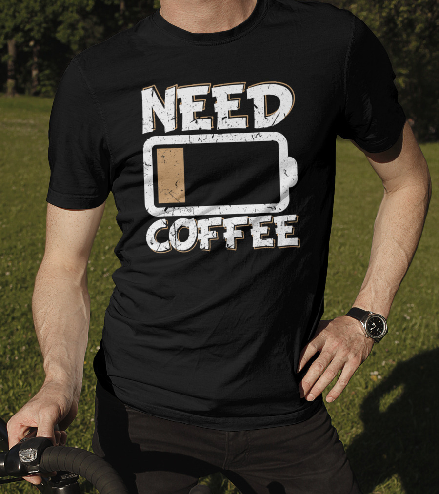 Need Coffee Funny Cafe Present Work Battery Low T-Shirt