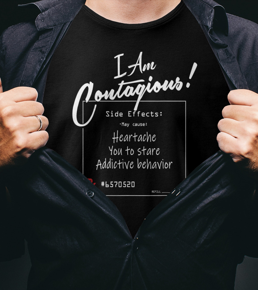 I Am Contagious Side Effects Heartache Addictive Behavior RX #6570520 T-Shirt
