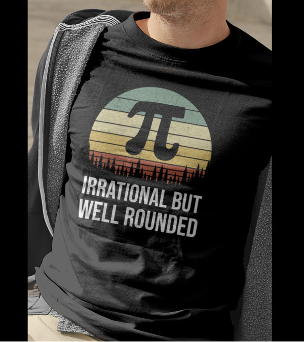 Irrational But Well Rounded Nerdy Pi Day Math Geek Teacher Joke T-Shirt