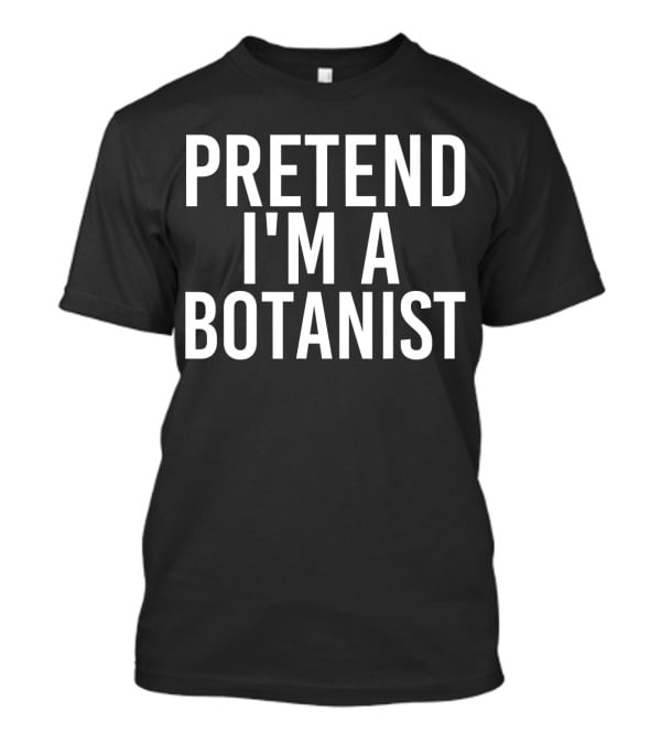 PRETEND I'M A BOTANIST Halloween DIY T-Shirt