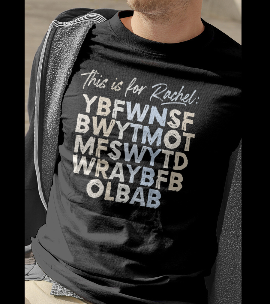 This Is For Rachel YBFWNSF BWYTMOT MFSWYTD WRAYBFB OLBAB Voicemail Abbreviation T-Shirt