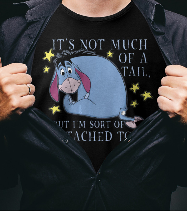 Disney Eeyore It's Not Much Of A Tail But I'm Sort Of Attached To It Winnie The Pooh T-Shirt