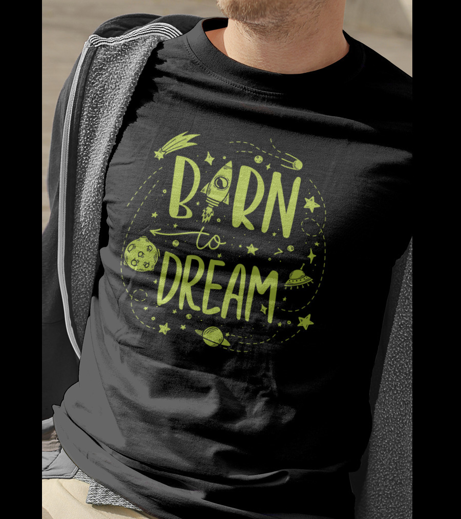 Born To Dream Space Geeks Planets Stars Rocket UFO Meteor T-Shirt