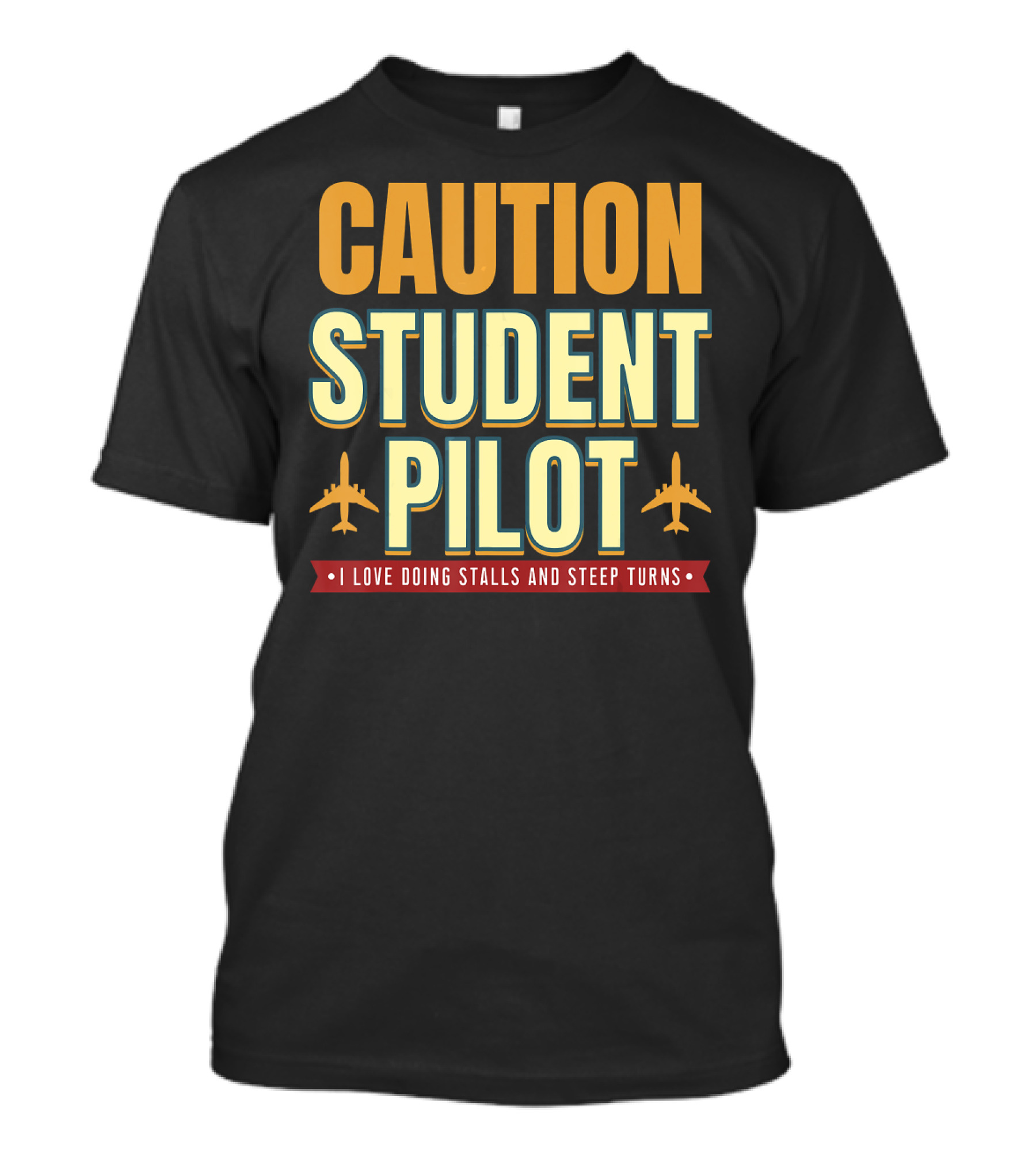 CAUTION Student Pilot I Love Doing Stalls And Steep Turns T-Shirt
