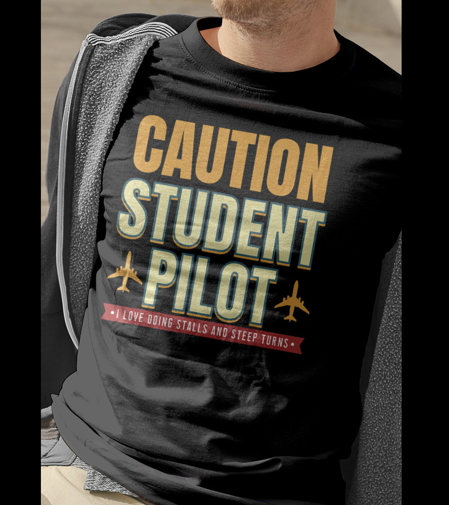CAUTION Student Pilot I Love Doing Stalls And Steep Turns T-Shirt