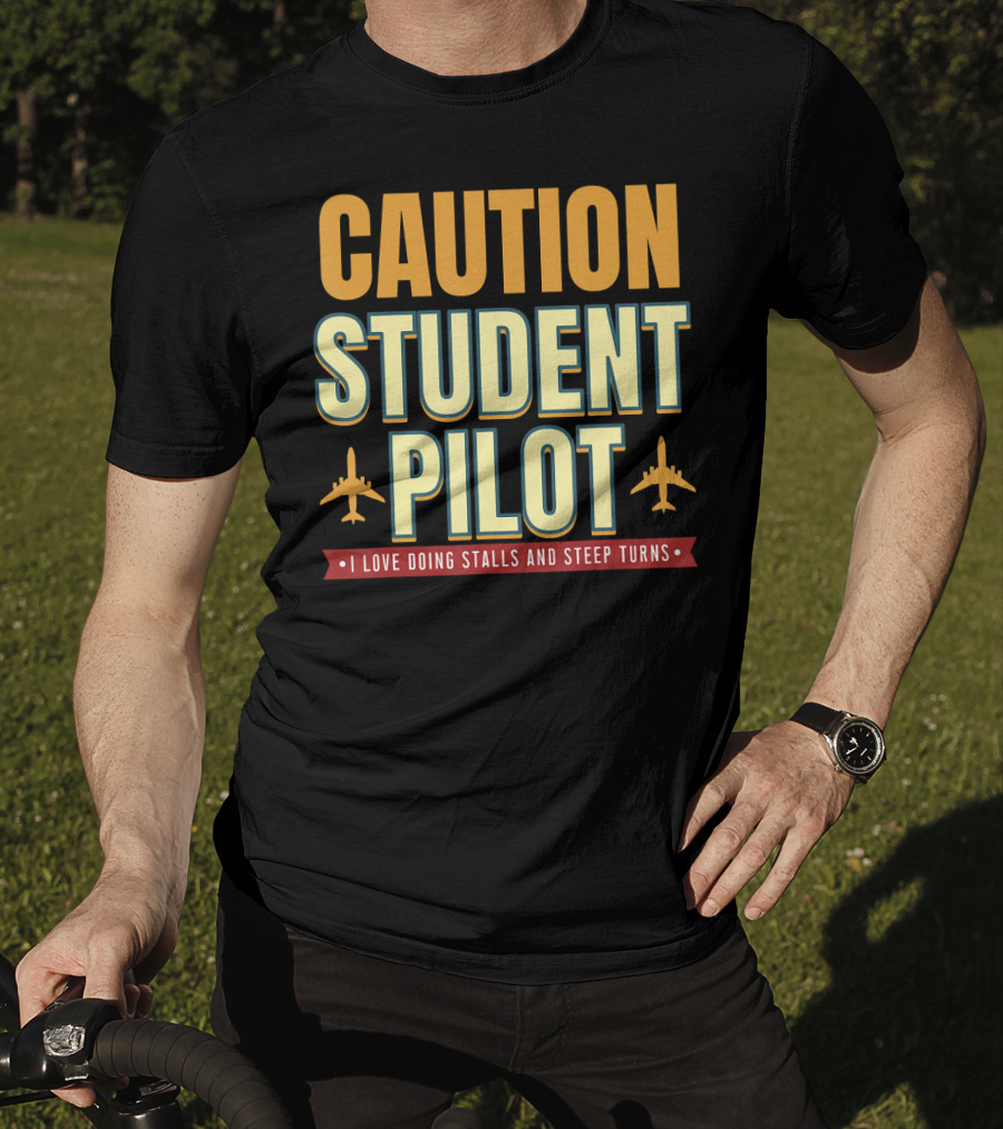 CAUTION Student Pilot I Love Doing Stalls And Steep Turns T-Shirt