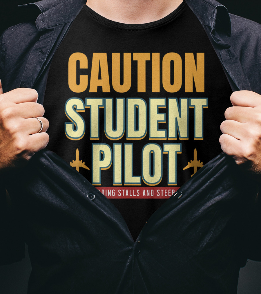 CAUTION Student Pilot I Love Doing Stalls And Steep Turns T-Shirt