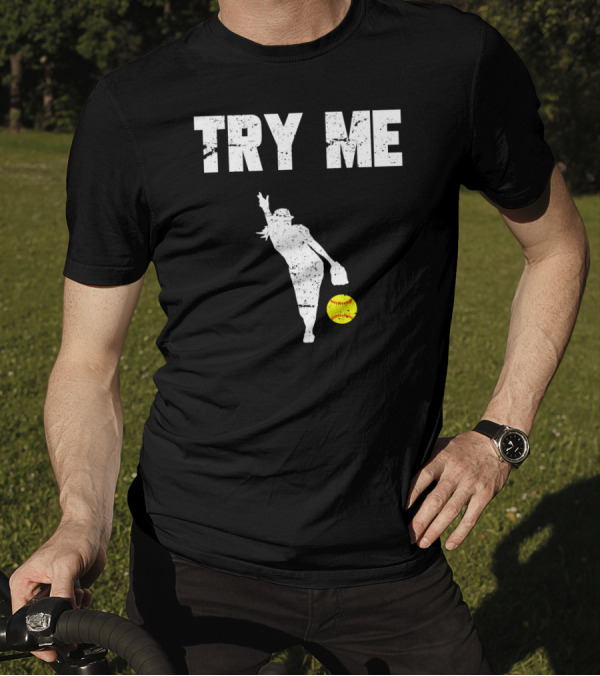 TRY ME Fastpitch Pitcher Funny Softball T-Shirt