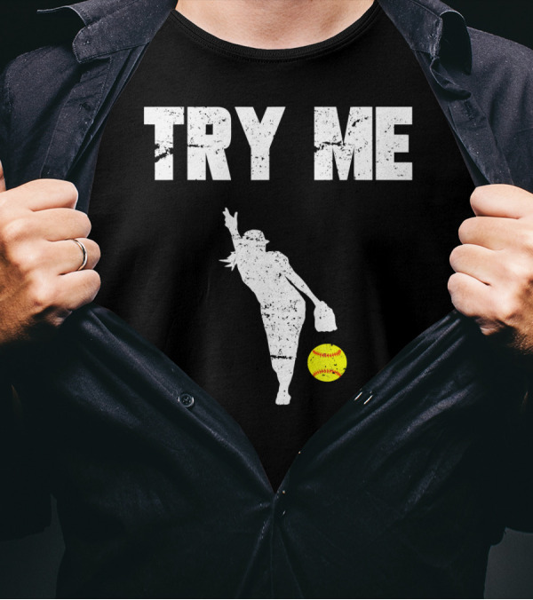 TRY ME Fastpitch Pitcher Funny Softball T-Shirt