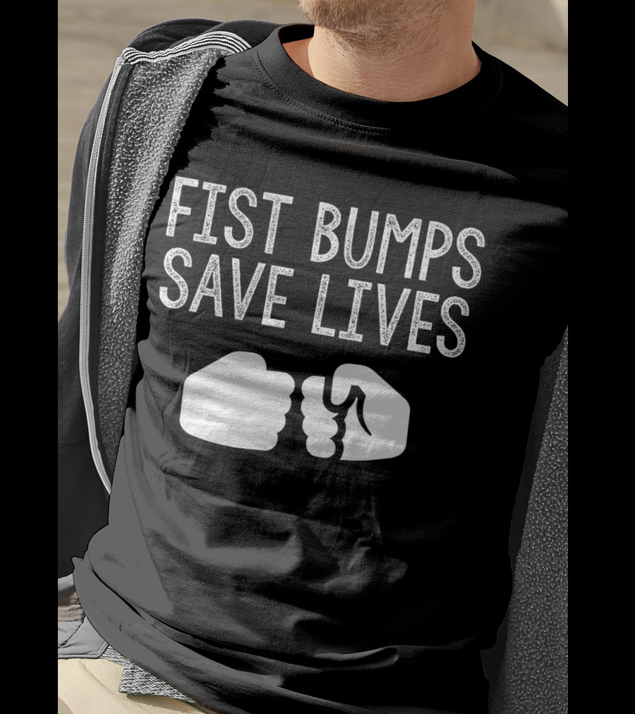 Fist Bumps Save Lives So Wash Your Hands T-Shirt