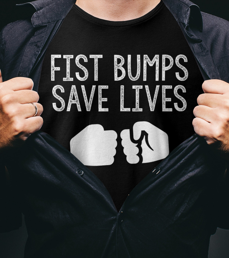 Fist Bumps Save Lives So Wash Your Hands T-Shirt