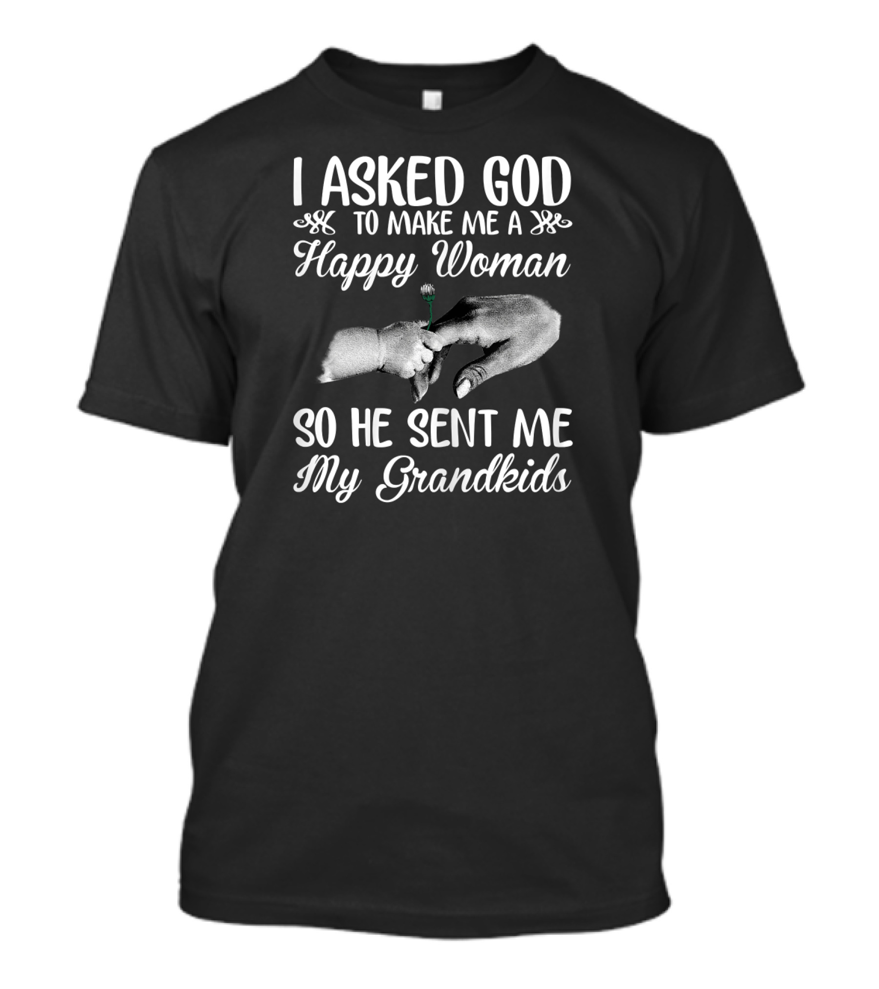 I Asked God To Make Me A Happy Woman So He Sent Me My Grandkids T-Shirt
