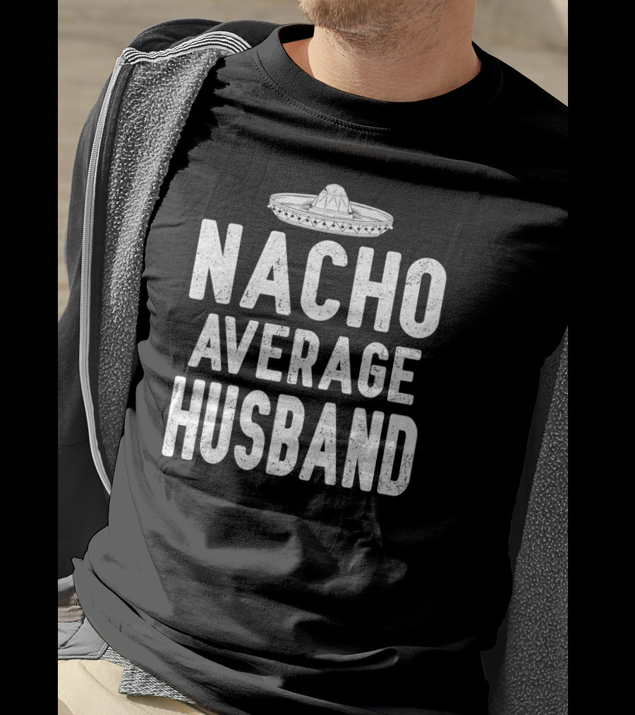 Nacho Average Husband Sombrero Cinco De Mayo Mexican T-Shirt