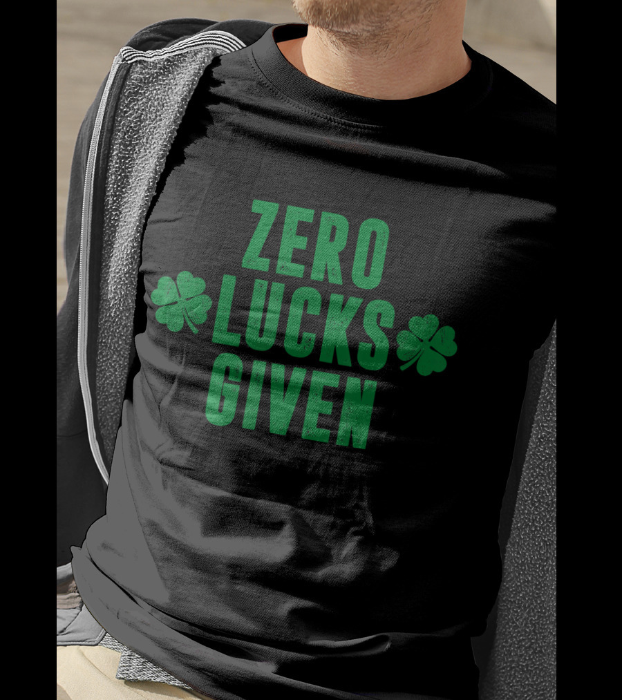 Zero Lucks Given St Patrick Day Saint Paddy Shamrocks T-Shirt