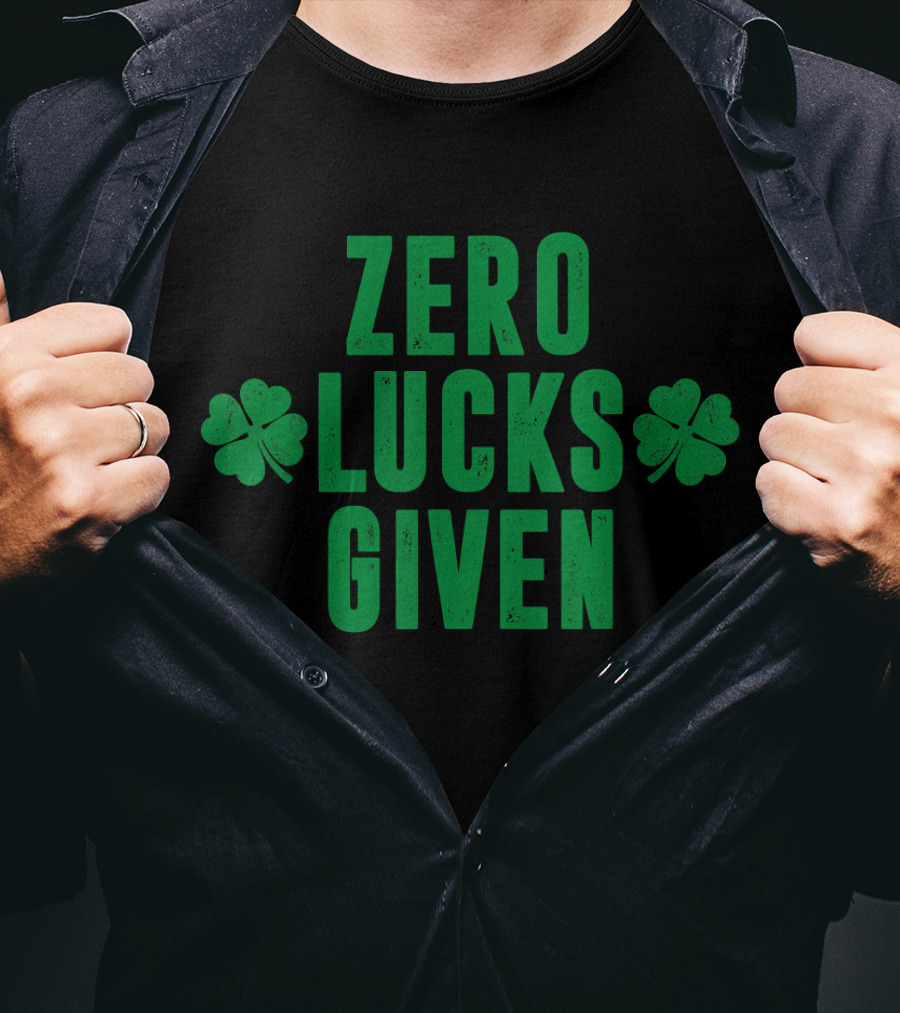 Zero Lucks Given St Patrick Day Saint Paddy Shamrocks T-Shirt