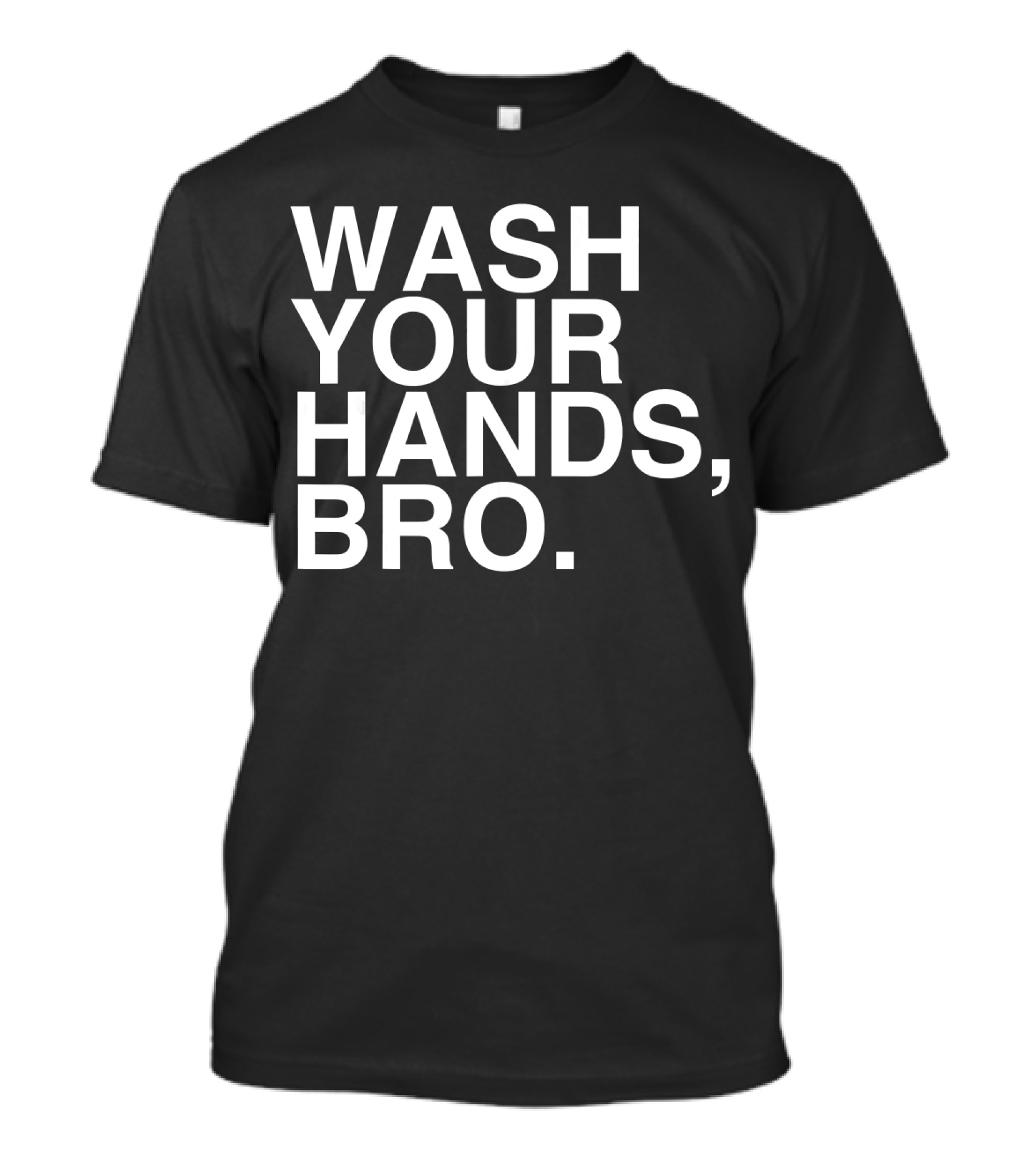 Wash Your Hands Bro Hand Washing Saves Lives T-Shirt