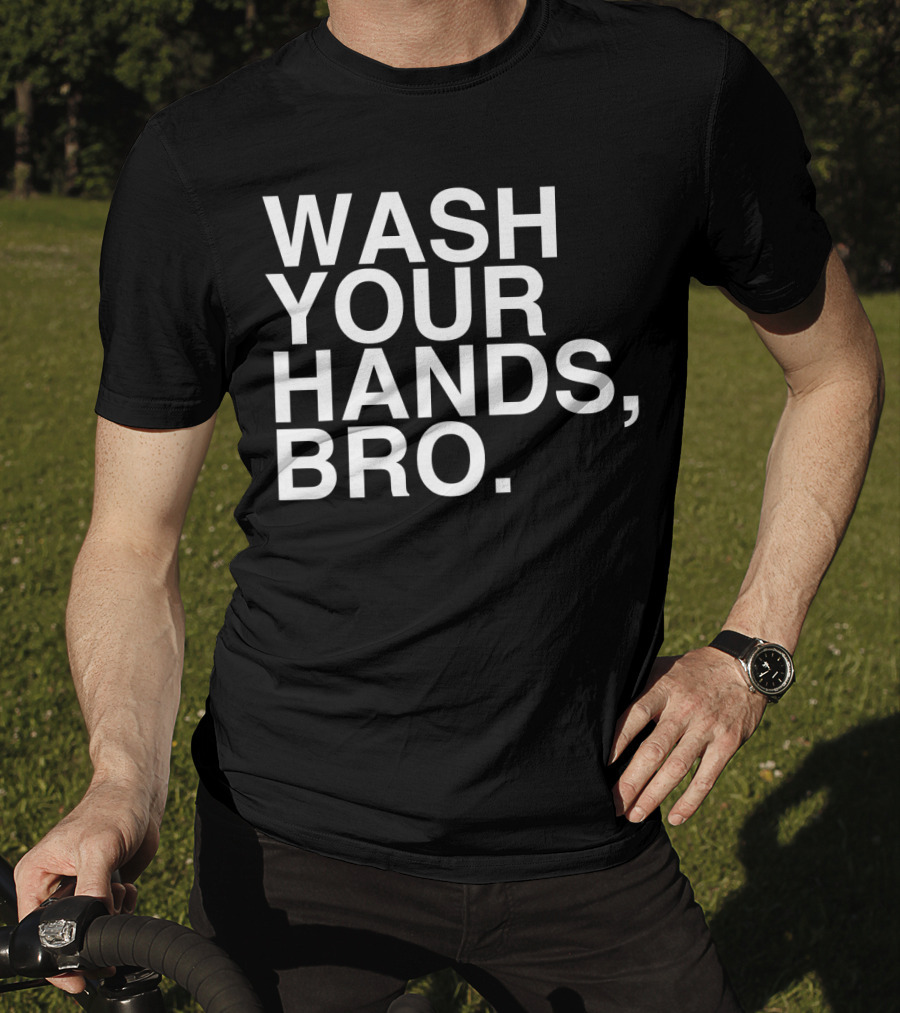 Wash Your Hands Bro Hand Washing Saves Lives T-Shirt