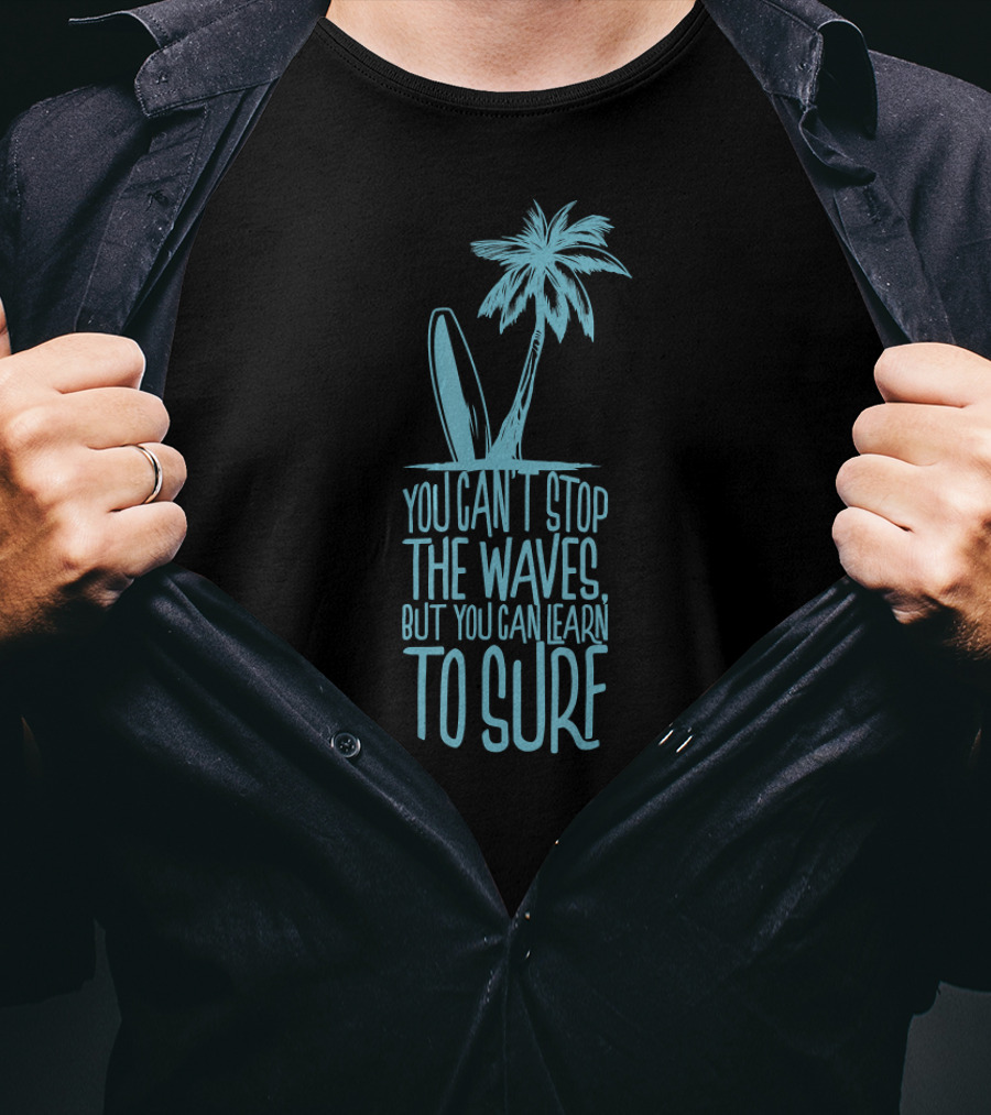 You Can't Stop The Waves But You Can Learn To Surf Surfer Palm Tree Surfboard T-Shirt