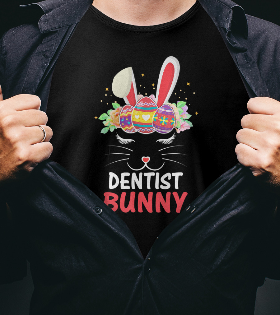 Dentist Bunny Face Easter Eggs And Flowers T-Shirt