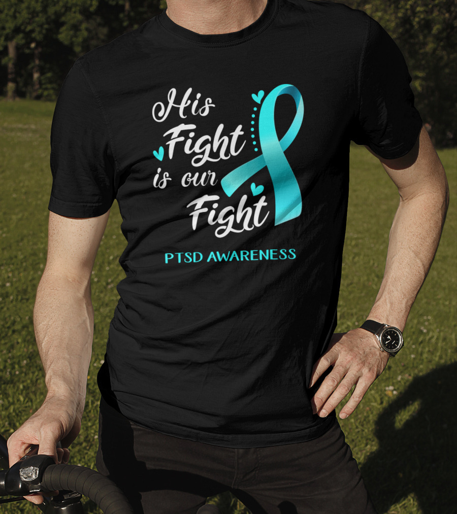 His Fight Is Our Fight PTSD Awareness Teal Ribbon Hearts T-Shirt