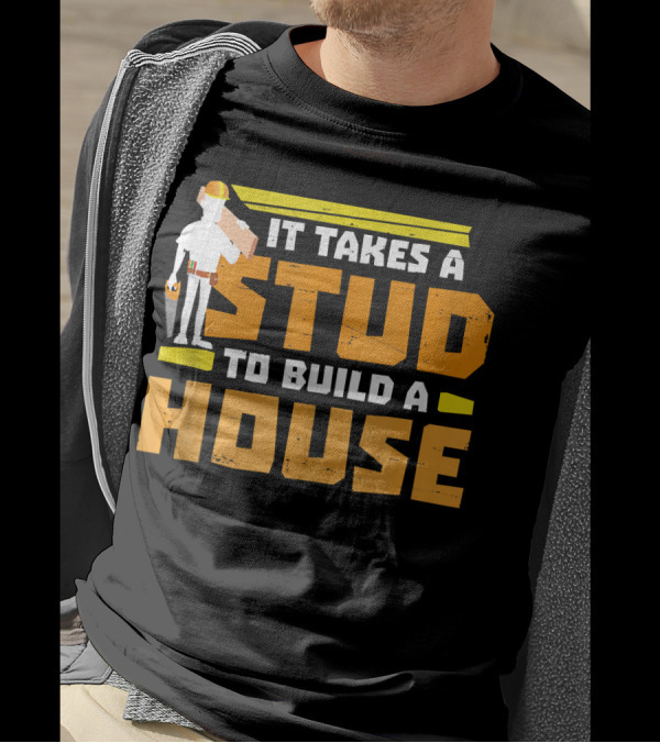 It Takes A Stud To Build A House Construction Worker Carpenter T-Shirt