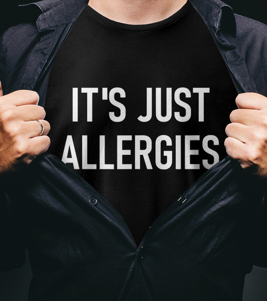 It's Just Allergies Virus Jokes Sarcastic T-Shirt
