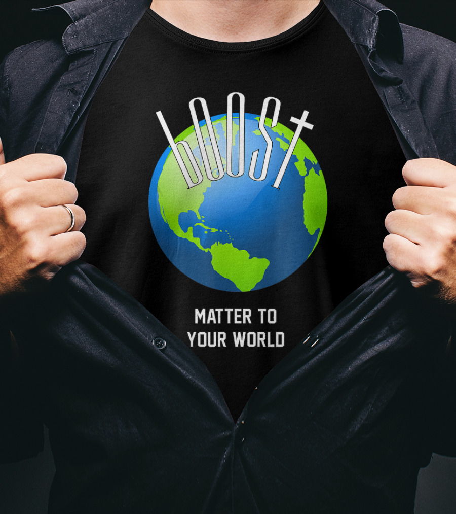Boost Matter To Your World Earth Globe T-Shirt
