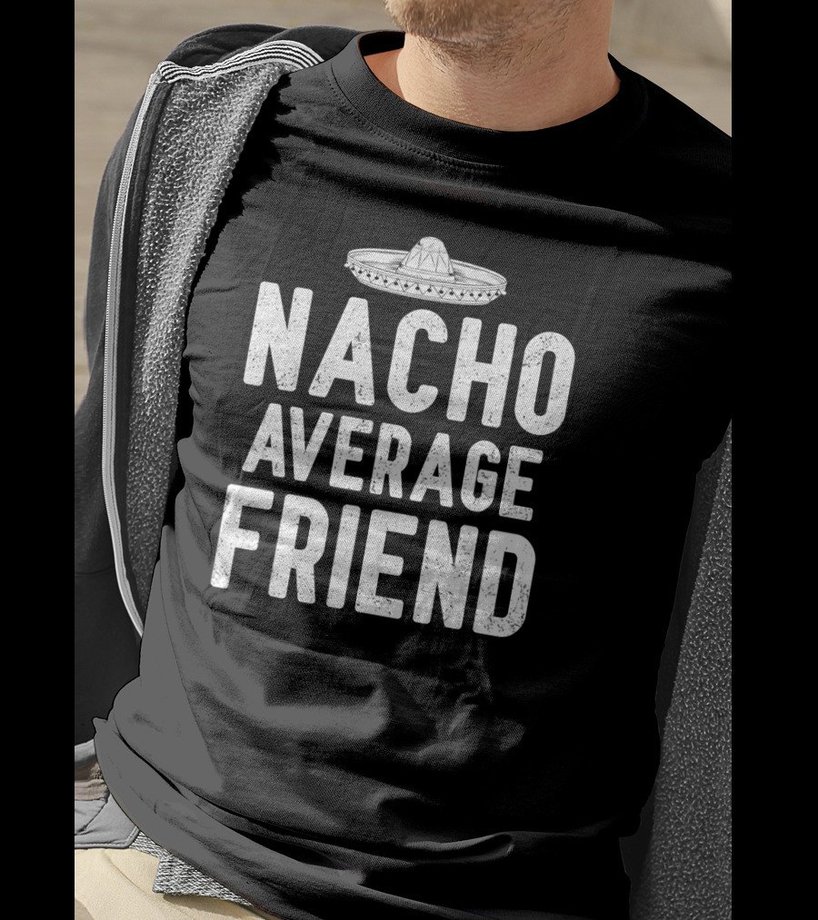Nacho Average Friend Sombrero Cinco De Mayo Mexican T-Shirt