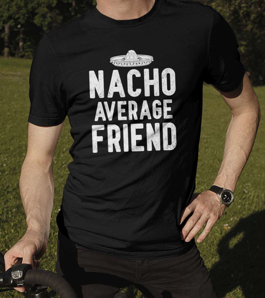 Nacho Average Friend Sombrero Cinco De Mayo Mexican T-Shirt