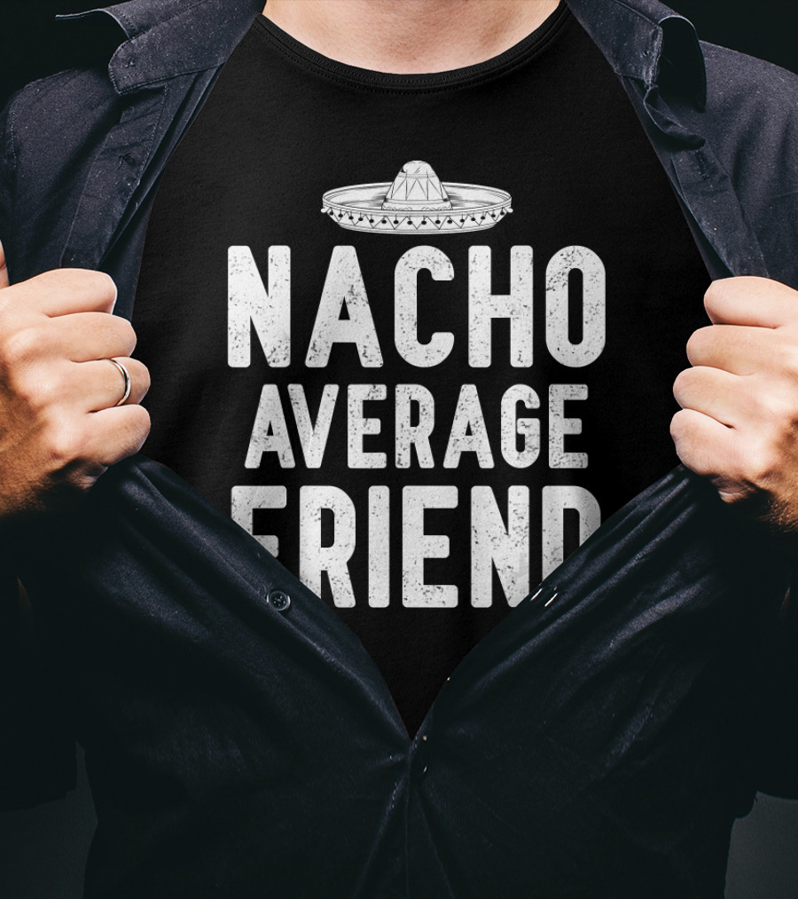 Nacho Average Friend Sombrero Cinco De Mayo Mexican T-Shirt