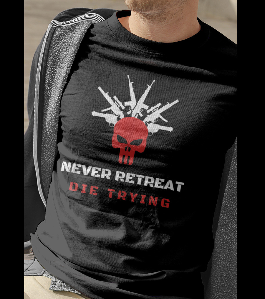Never Retreat Die Trying Skull With Guns T-Shirt