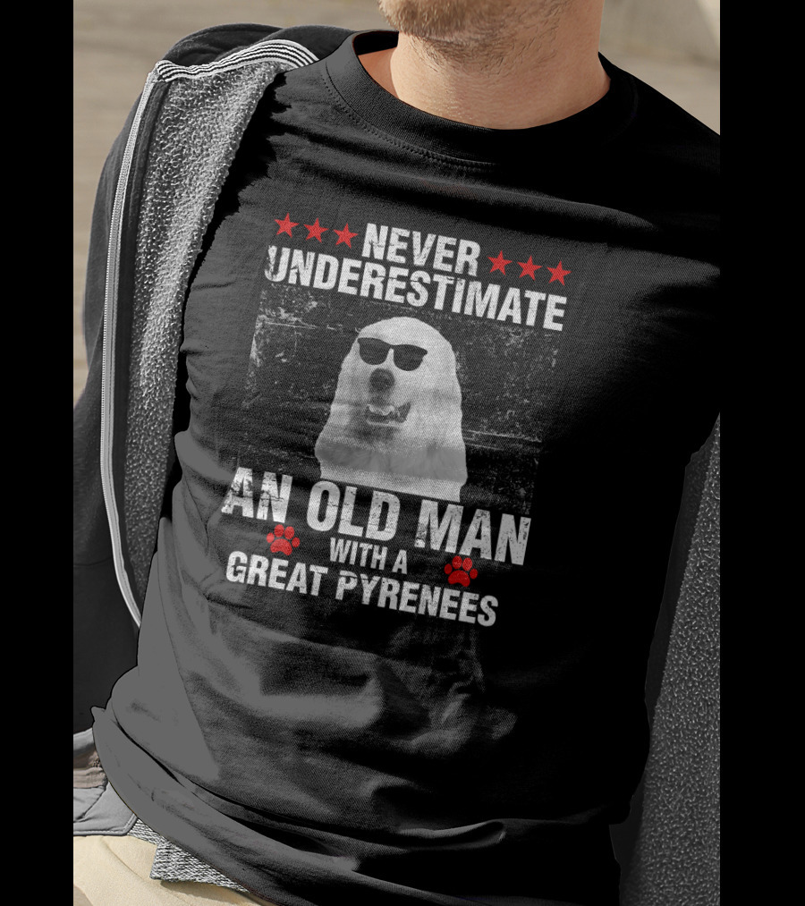 Never Underestimate An Old Man With A Great Pyrenees T-Shirt