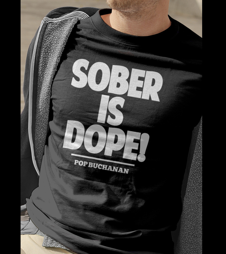 Sober Is Dope Pop Buchanan T-Shirt