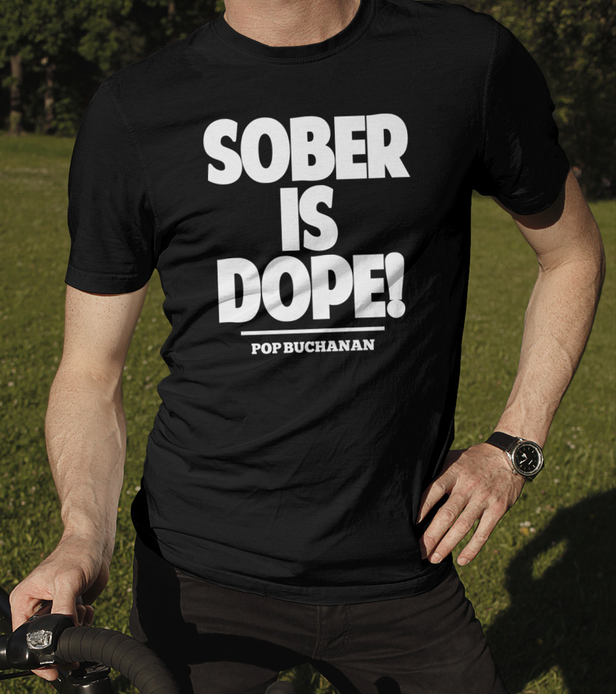 Sober Is Dope Pop Buchanan T-Shirt