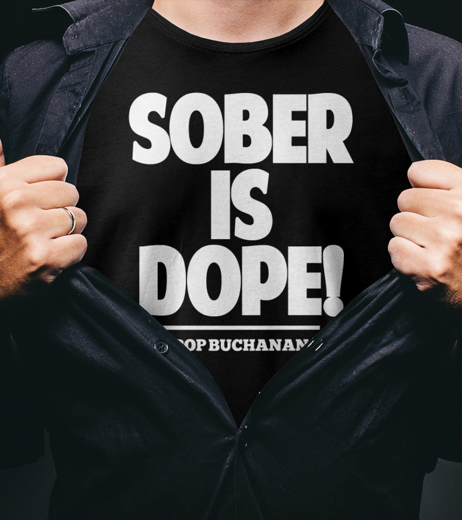 Sober Is Dope Pop Buchanan T-Shirt