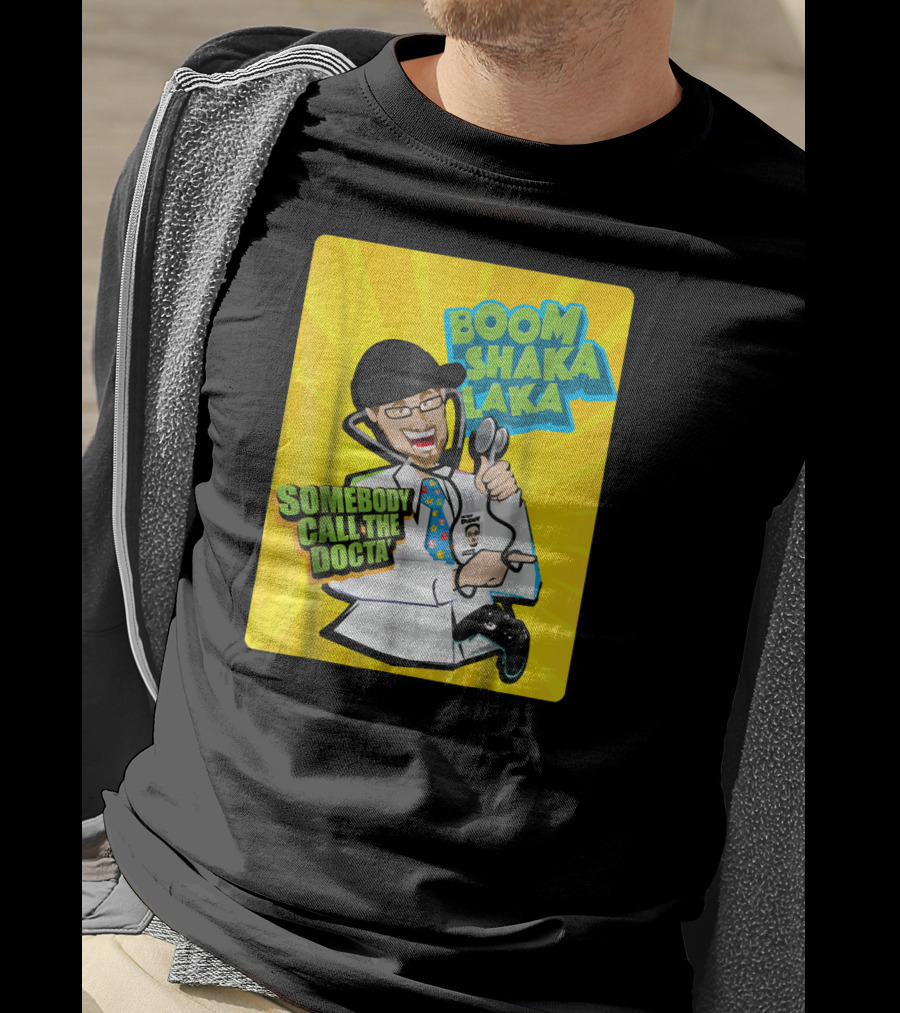 Boom Shaka Laka Somebody Call The Docta T-Shirt