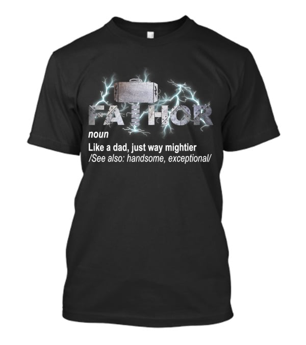 FA THOR Noun Like A Dad Just Way Mightier See Also Handsome Exceptional T-Shirt
